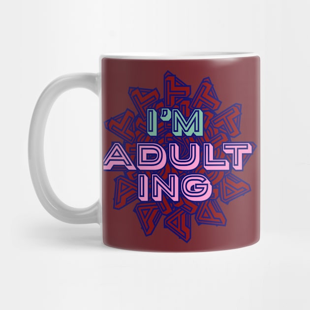 I'm Adulting- Funny Millenial Text Design by Davey's Designs